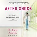 After Shock: Learning to Reinhabit My Body After Illness Audiobook