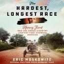 The Hardest, Longest Race: Henry Ford and the Cross-Country Contest That Changed America Audiobook