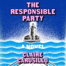 The Responsible Party: A Novel Audiobook