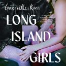 Long Island Girls: A Novel Audiobook