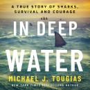 In Deep Water: A True Story of Sharks, Survival, and Courage Audiobook