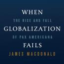 When Globalization Fails: The Rise and Fall of Pax Americana Audiobook