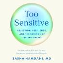 Cover of Too Sensitive: Rejection, Resilience, and the Science of Feeling Deeply