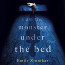 I Am the Monster Under the Bed: A Novel Audiobook