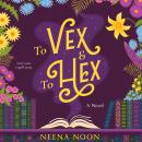 To Vex & To Hex: A Novel Audiobook