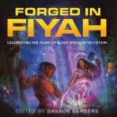 Forged in FIYAH: Celebrating Ten Years of Black Speculative Fiction Audiobook