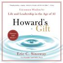 Howard's Gift: Uncommon Wisdom for Life and Leadership in the Age of AI Audiobook