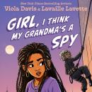 Girl, I Think My Grandma's a Spy Audiobook