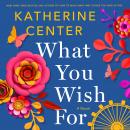 What You Wish For: A Novel Audiobook