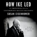 How Ike Led: The Principles Behind Eisenhower's Biggest Decisions Audiobook