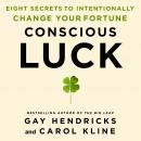 Conscious Luck: Eight Secrets to Intentionally Change Your Fortune