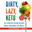 DIRTY, LAZY, KETO (Revised and Expanded): Get Started Losing Weight While Breaking the Rules Audiobook