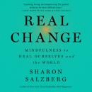 Real Change: Mindfulness To Heal Ourselves and the World Audiobook