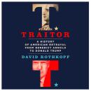 Traitor: A History of American Betrayal from Benedict Arnold to Donald Trump Audiobook