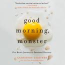 Cover of Good Morning, Monster: A Therapist Shares Five Heroic Stories of Emotional Recovery