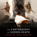 The Cartography of Sudden Death: A Tor.Com Original Audiobook