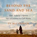 Beyond the Sand and Sea: One Family's Quest for a Country to Call Home Audiobook