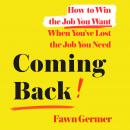 Cover of Coming Back: How to Win the Job You Want When You've Lost the Job You Need