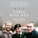 Three Wise Men: A Navy SEAL, a Green Beret, and How Their Marine Brother Became a War's Sole Survivor