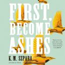 First, Become Ashes Audiobook