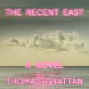 The Recent East: A Novel Audiobook