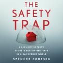 Safety Trap: A Security Expert's Secrets for Staying Safe in a Dangerous World, Spencer Coursen