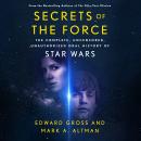 Secrets of the Force: The Complete, Uncensored, Unauthorized Oral History of Star Wars Audiobook