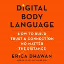 Digital Body Language: How to Build Trust and Connection, No Matter the Distance, Erica Dhawan