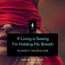 If Living Is Seeing I'm Holding My Breath: A Short Horror Story Audiobook