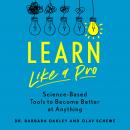 Learn Like a Pro: Science-Based Tools to Become Better at Anything