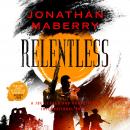 Relentless: A Joe Ledger and Rogue Team International Novel
