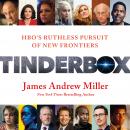 Tinderbox: HBO's Ruthless Pursuit of New Frontiers, James Andrew Miller