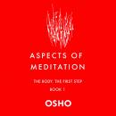 Aspects of Meditation Book 1: The Body, the First Step Audiobook