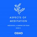 Aspects of Meditation Book 2: Meditation, a Jumping Off Point Audiobook