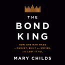The Bond King: How One Man Made a Market, Built an Empire, and Lost It All Audiobook