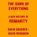 Dawn of Everything: A New History of Humanity, David Wengrow, David Graeber