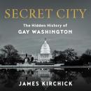 Secret City: The Hidden History of Gay Washington Audiobook