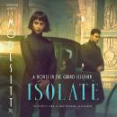 Isolate: A Novel in the Grand Illusion Audiobook