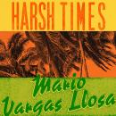 Harsh Times: A Novel, Mario Vargas Llosa