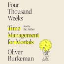 Four Thousand Weeks: Time Management for Mortals, Oliver Burkeman