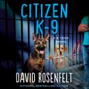 Citizen K-9: A K Team Novel Audiobook