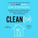 Clean(ish): Eat (Mostly) Clean, Live (Mainly) Clean, and Unlock Your Body's Natural Ability to Self- Audiobook