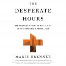 The Desperate Hours: One Hospital's Fight to Save a City on the Pandemic's Front Lines Audiobook