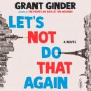 Let's Not Do That Again: A Novel Audiobook