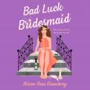 Cover of Bad Luck Bridesmaid: A Novel