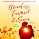 Bend Toward the Sun: A Novel