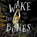 Wake the Bones: A Novel Audiobook