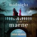 Midnight on the Marne: A Novel, Sarah Adlakha