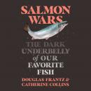 Salmon Wars: The Dark Underbelly of Our Favorite Fish Audiobook