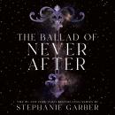 Ballad of Never After, Stephanie Garber